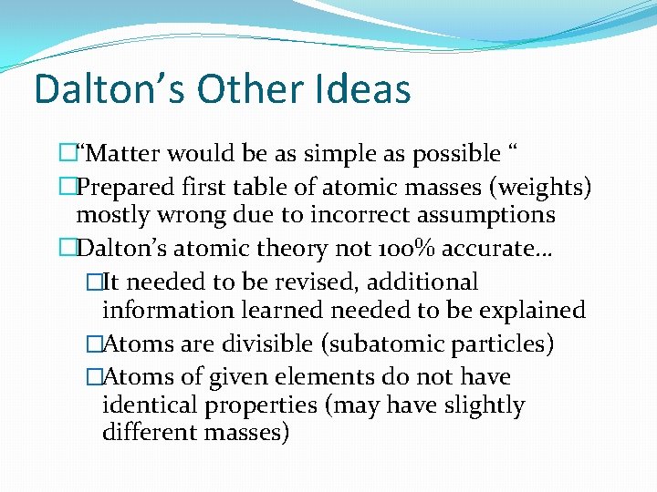 Dalton’s Other Ideas �“Matter would be as simple as possible “ �Prepared first table