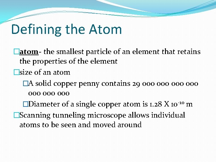 Defining the Atom �atom- the smallest particle of an element that retains the properties