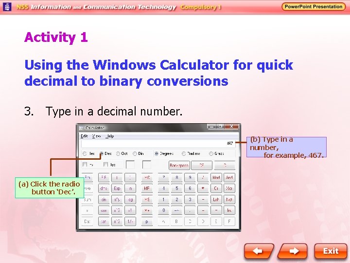 Activity 1 Using the Windows Calculator for quick decimal to binary conversions 3. Type Activity 1 Using the Windows Calculator for quick decimal to binary conversions 3. Type