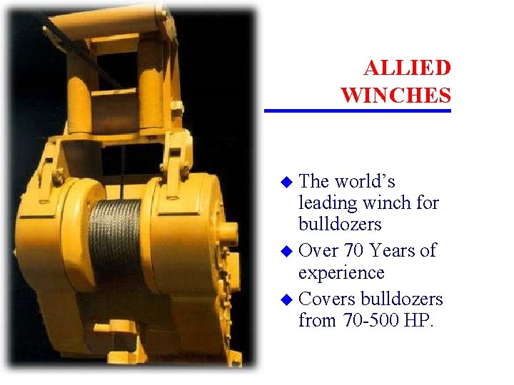 ALLIED WINCHES u The world’s leading winch for bulldozers u Over 70 Years of