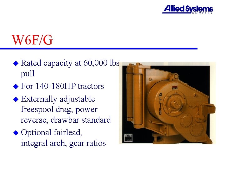 W 6 F/G u Rated capacity at 60, 000 lbs. pull u For 140