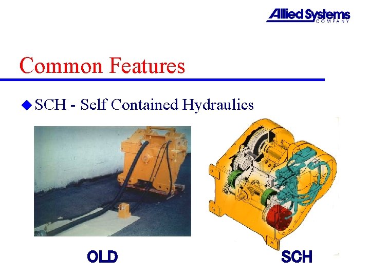 Common Features u SCH - Self Contained Hydraulics OLD SCH 