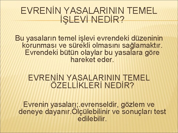 EVRENİN YASALARININ TEMEL İŞLEVİ NEDİR? Bu yasaların temel işlevi evrendeki düzeninin korunması ve sürekli