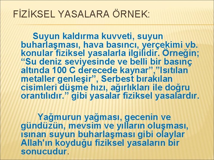 FİZİKSEL YASALARA ÖRNEK: Suyun kaldırma kuvveti, suyun buharlaşması, hava basıncı, yerçekimi vb. konular fiziksel