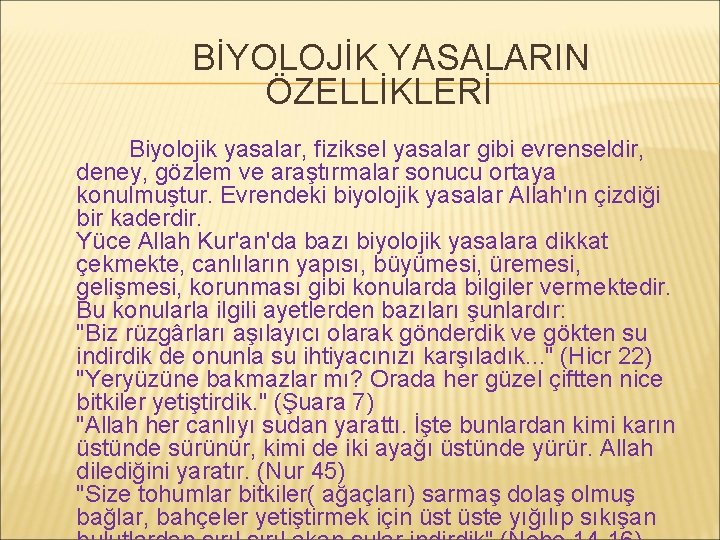 BİYOLOJİK YASALARIN ÖZELLİKLERİ Biyolojik yasalar, fiziksel yasalar gibi evrenseldir, deney, gözlem ve araştırmalar sonucu
