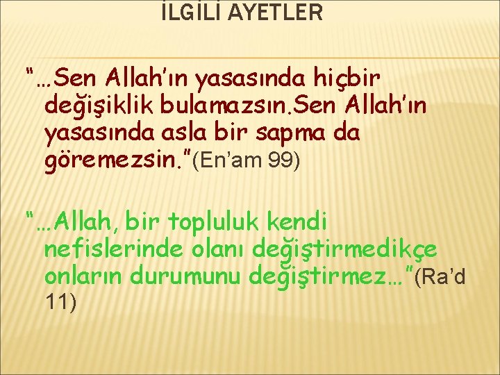 İLGİLİ AYETLER “…Sen Allah’ın yasasında hiçbir değişiklik bulamazsın. Sen Allah’ın yasasında asla bir sapma