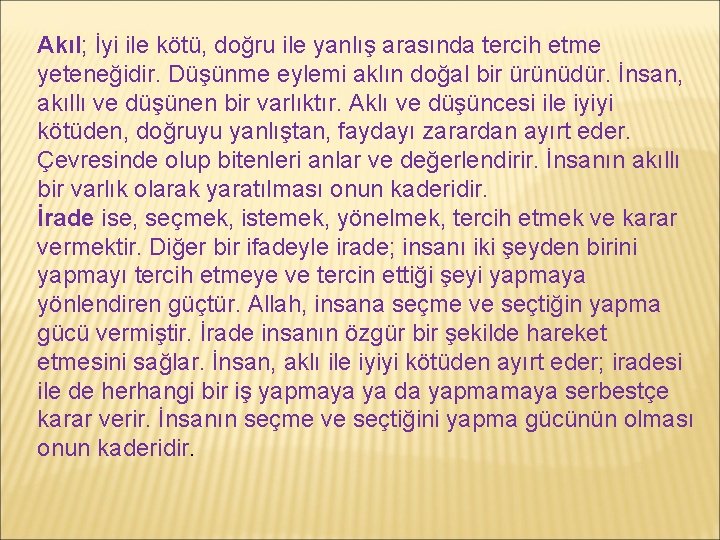 Akıl; İyi ile kötü, doğru ile yanlış arasında tercih etme yeteneğidir. Düşünme eylemi aklın