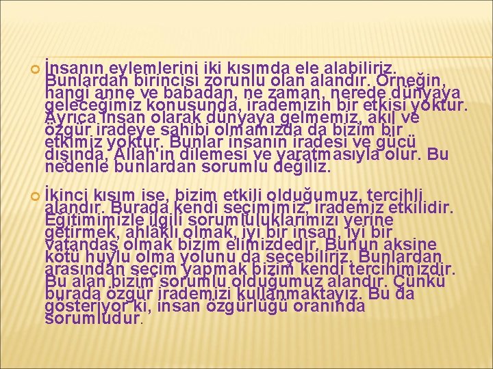  İnsanın eylemlerini iki kısımda ele alabiliriz. Bunlardan birincisi zorunlu olan alandır. Örneğin, hangi