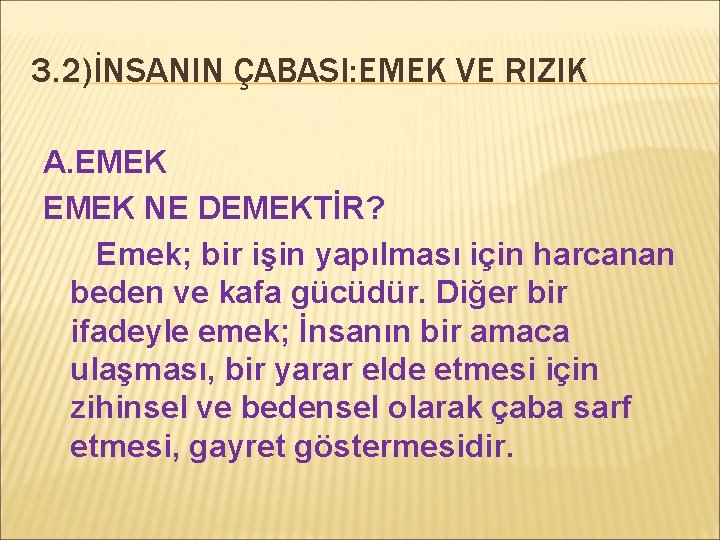 3. 2)İNSANIN ÇABASI: EMEK VE RIZIK A. EMEK NE DEMEKTİR? Emek; bir işin yapılması