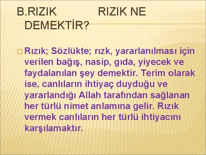 B. RIZIK NE DEMEKTİR? � Rızık; Sözlükte; rızk, yararlanılması için verilen bağış, nasip, gıda,