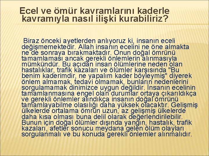 Ecel ve ömür kavramlarını kaderle kavramıyla nasıl ilişki kurabiliriz? Biraz önceki ayetlerden anlıyoruz ki,