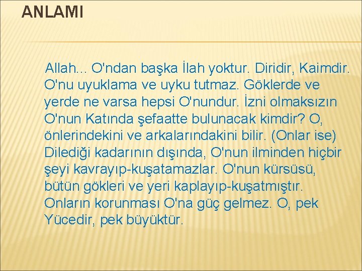 ANLAMI Allah. . . O'ndan başka İlah yoktur. Diridir, Kaimdir. O'nu uyuklama ve uyku