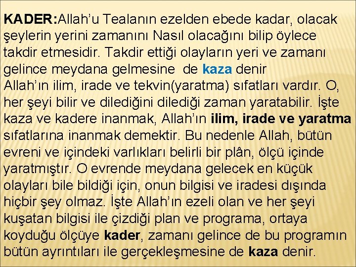 KADER: Allah’u Tealanın ezelden ebede kadar, olacak şeylerin yerini zamanını Nasıl olacağını bilip öylece