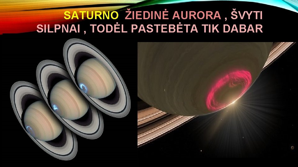 SATURNO ŽIEDINĖ AURORA , ŠVYTI SILPNAI , TODĖL PASTEBĖTA TIK DABAR 