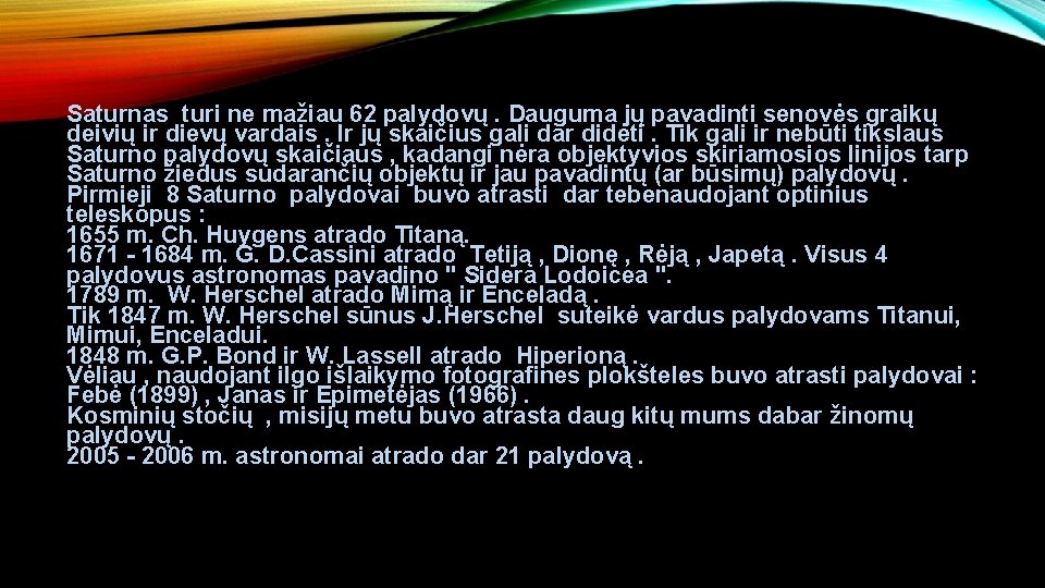 Saturnas turi ne mažiau 62 palydovų. Dauguma jų pavadinti senovės graikų deivių ir dievų