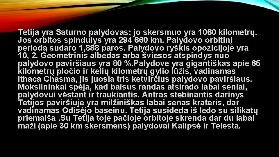 Tetija yra Saturno palydovas; jo skersmuo yra 1060 kilometrų. Jos orbitos spindulys yra 294