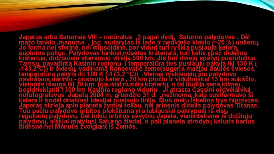 Japetas arba Saturnas VIII – natūralus , 3 pagal dydį, Saturno palydovas. Dėl mažo