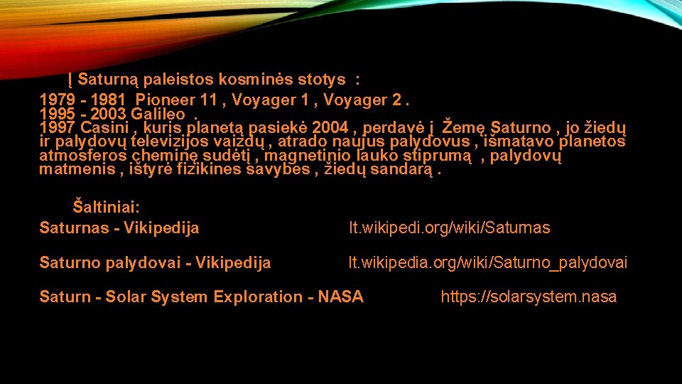 Į Saturną paleistos kosminės stotys : 1979 1981 Pioneer 11 , Voyager 2. 1995
