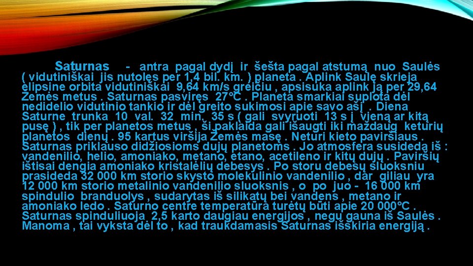 Saturnas antra pagal dydį ir šešta pagal atstumą nuo Saulės ( vidutiniškai jis nutolęs