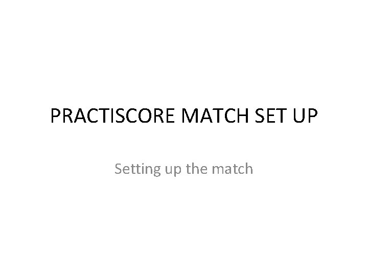 PRACTISCORE MATCH SET UP Setting up the match 