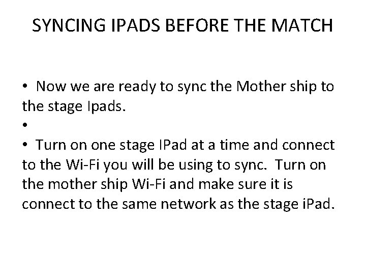 SYNCING IPADS BEFORE THE MATCH • Now we are ready to sync the Mother