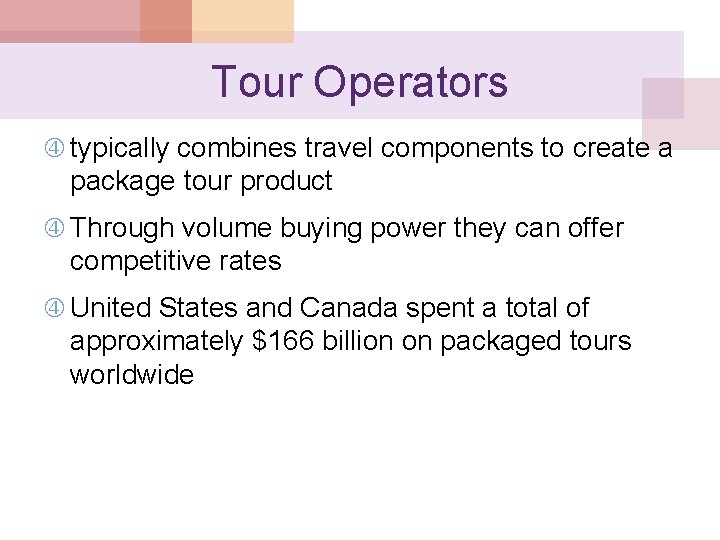 Tour Operators typically combines travel components to create a package tour product Through volume