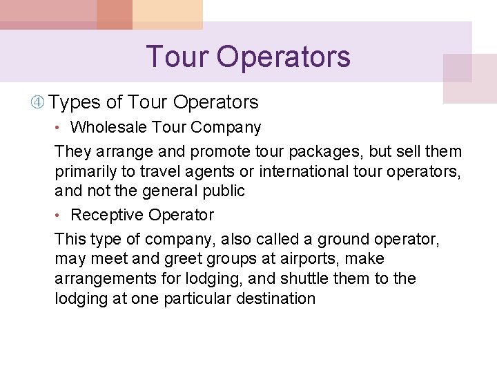 Tour Operators Types of Tour Operators • Wholesale Tour Company They arrange and promote