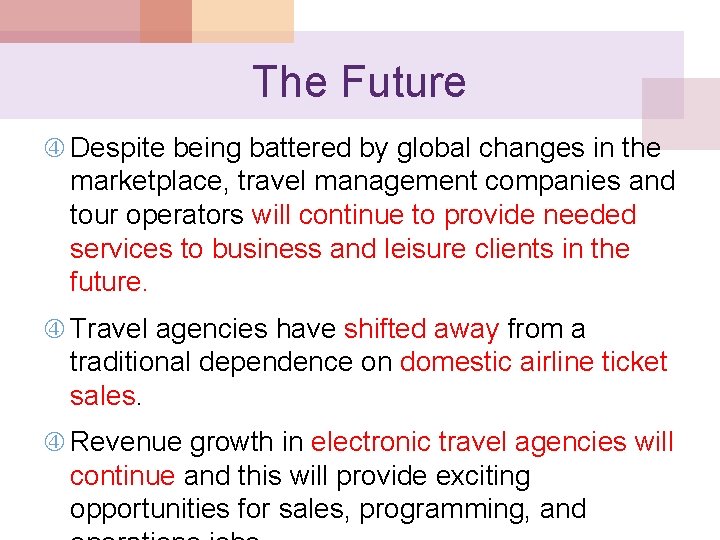 The Future Despite being battered by global changes in the marketplace, travel management companies