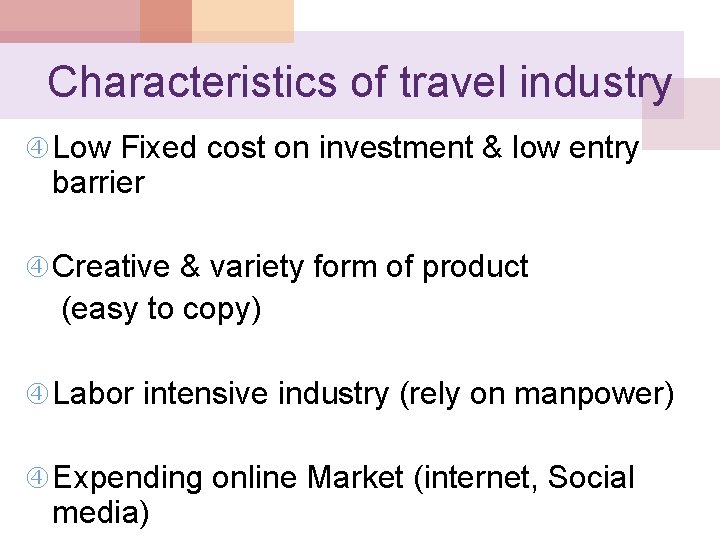 Characteristics of travel industry Low Fixed cost on investment & low entry barrier Creative