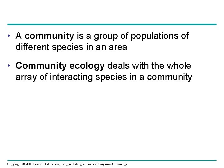  • A community is a group of populations of different species in an