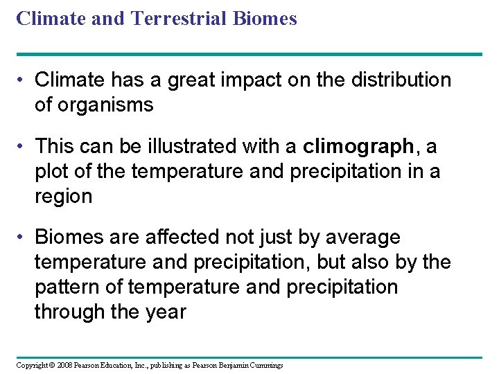 Climate and Terrestrial Biomes • Climate has a great impact on the distribution of