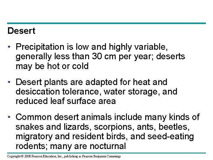 Desert • Precipitation is low and highly variable, generally less than 30 cm per