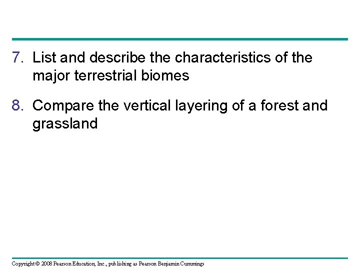 7. List and describe the characteristics of the major terrestrial biomes 8. Compare the