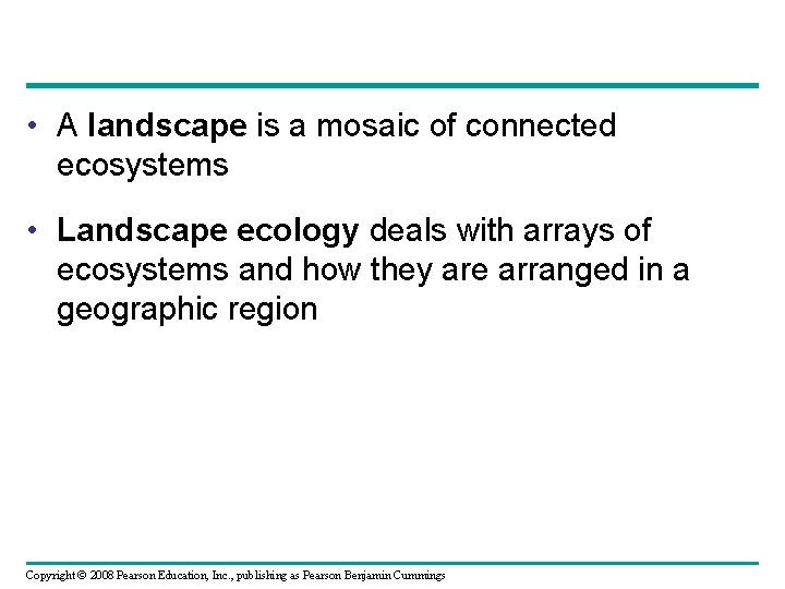  • A landscape is a mosaic of connected ecosystems • Landscape ecology deals