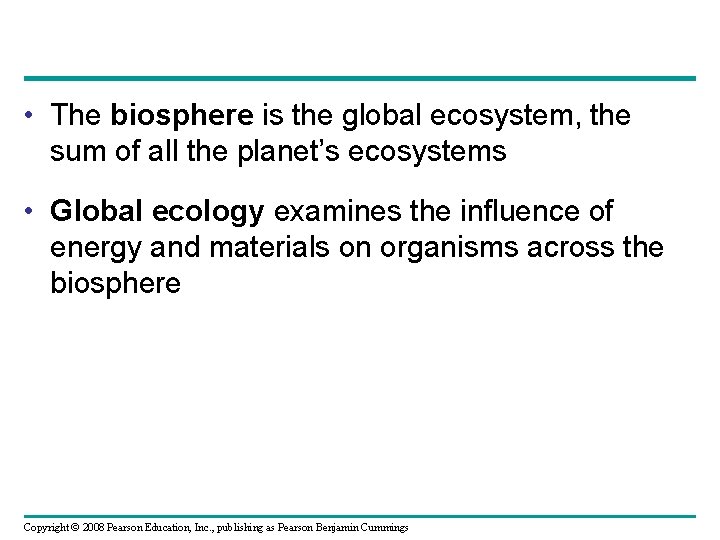  • The biosphere is the global ecosystem, the sum of all the planet’s