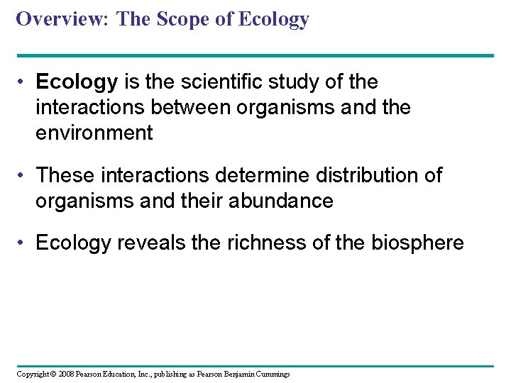 Overview: The Scope of Ecology • Ecology is the scientific study of the interactions