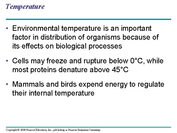 Temperature • Environmental temperature is an important factor in distribution of organisms because of