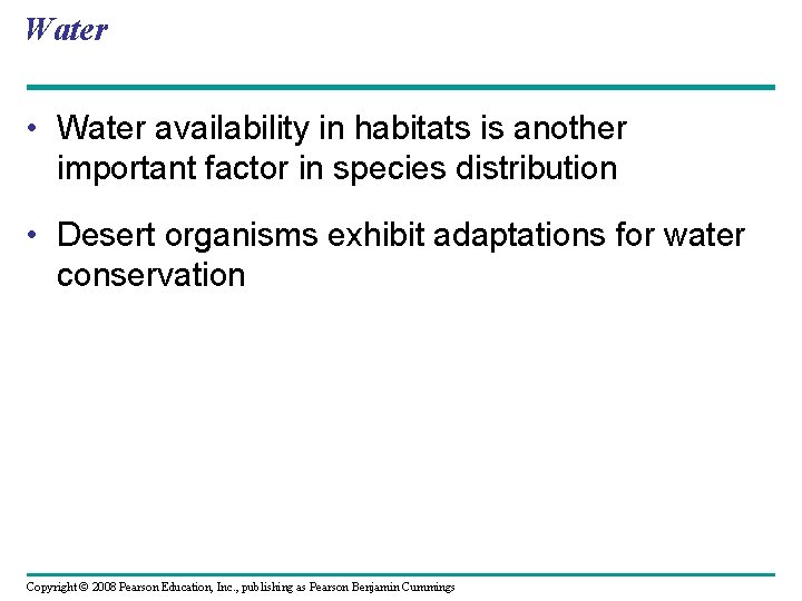 Water • Water availability in habitats is another important factor in species distribution •