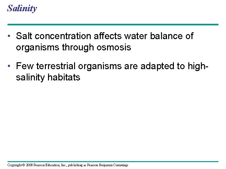 Salinity • Salt concentration affects water balance of organisms through osmosis • Few terrestrial