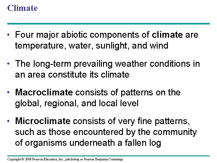 Climate • Four major abiotic components of climate are temperature, water, sunlight, and wind