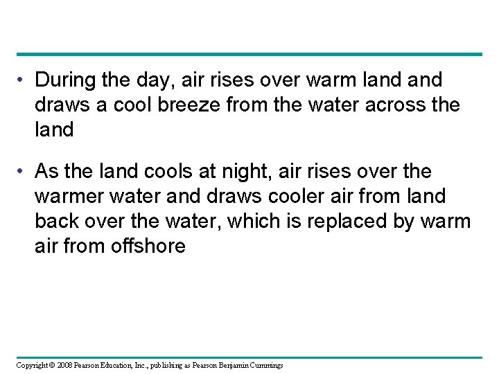  • During the day, air rises over warm land draws a cool breeze