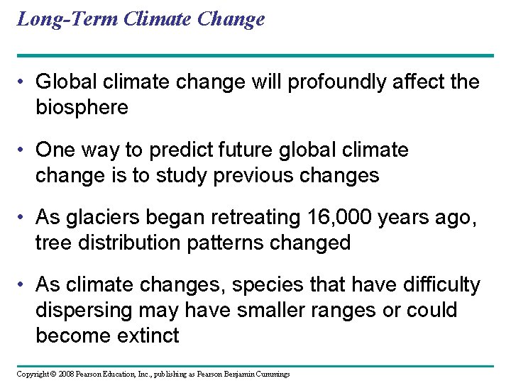 Long-Term Climate Change • Global climate change will profoundly affect the biosphere • One