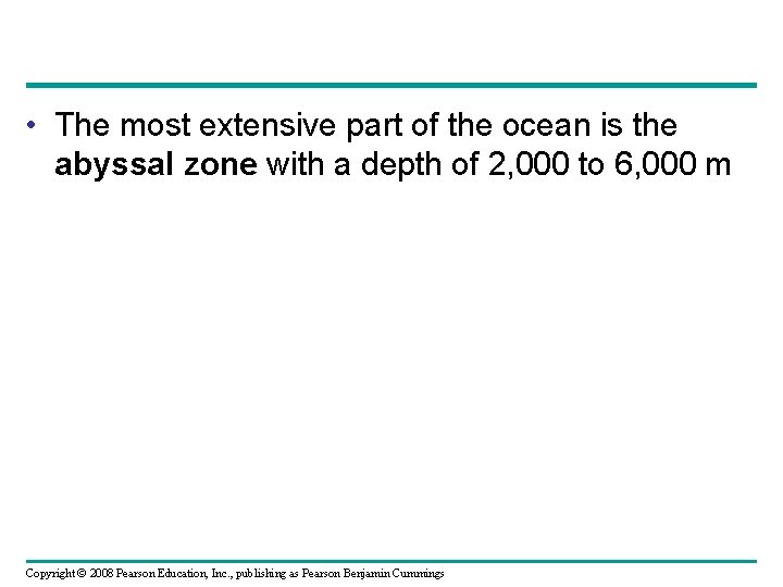  • The most extensive part of the ocean is the abyssal zone with