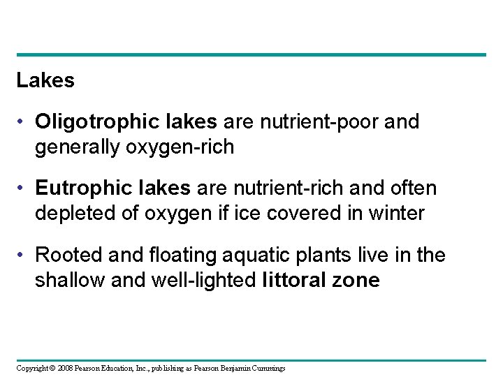 Lakes • Oligotrophic lakes are nutrient-poor and generally oxygen-rich • Eutrophic lakes are nutrient-rich