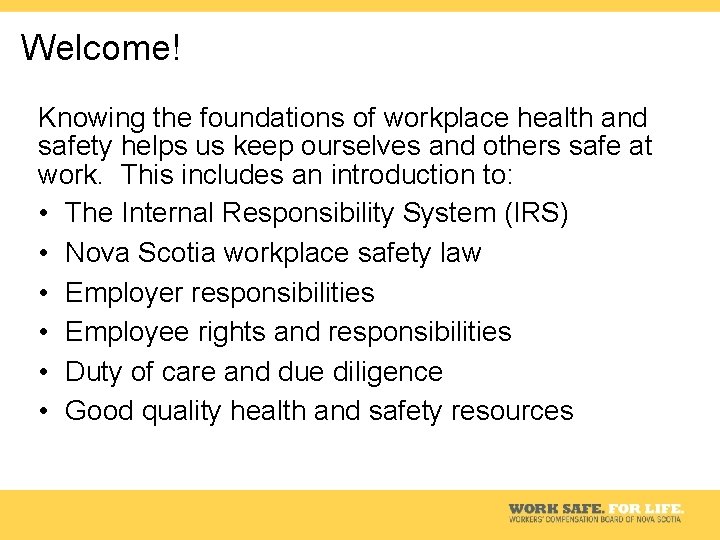Welcome! Knowing the foundations of workplace health and safety helps us keep ourselves and