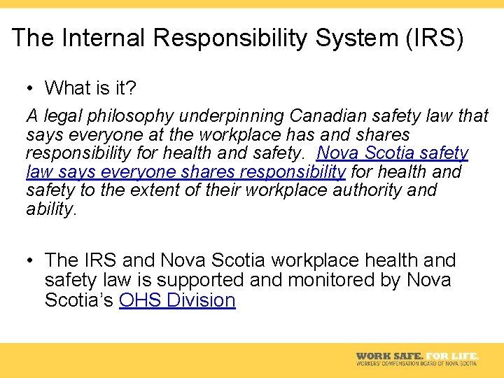 The Internal Responsibility System (IRS) • What is it? A legal philosophy underpinning Canadian