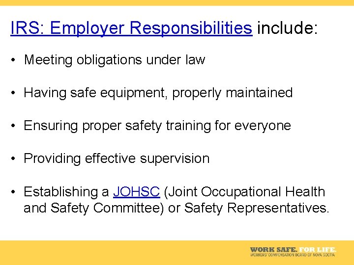 IRS: Employer Responsibilities include: • Meeting obligations under law • Having safe equipment, properly