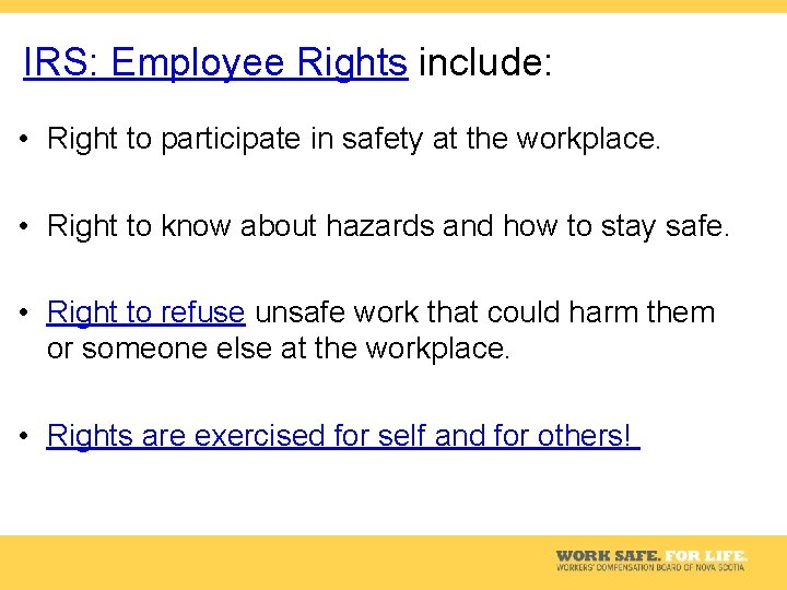 IRS: Employee Rights include: • Right to participate in safety at the workplace. •