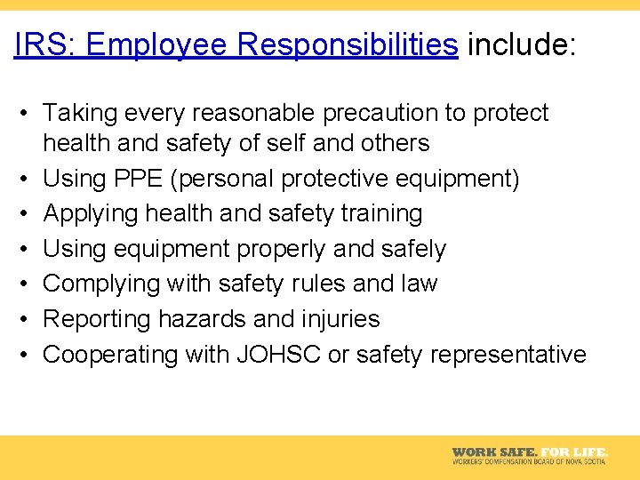 IRS: Employee Responsibilities include: • Taking every reasonable precaution to protect health and safety