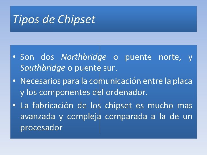 Tipos de Chipset • Son dos Northbridge o puente norte, y Southbridge o puente